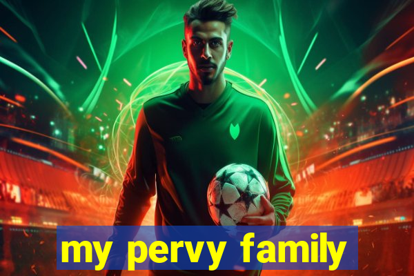 my pervy family